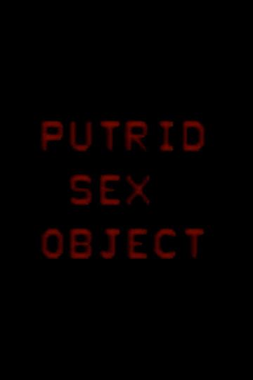 putrid sex object|Putrid Sex Object (2006) — The Movie Database (TMDB).